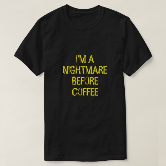 IK BEN EEN NIGHTMARE VOOR KOFFIE T-Shirt (Design voorkant)
