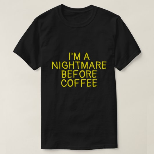 IK BEN EEN NIGHTMARE VOOR KOFFIE T-Shirt (Design voorkant)