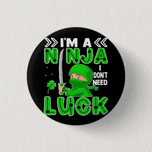 Ik ben een Ninja die ik niet nodig heb, Luck St. P Ronde Button 3,2 Cm
