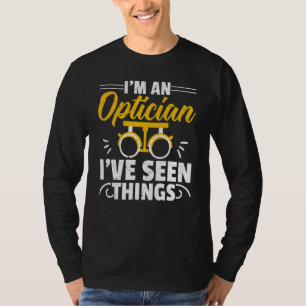 Ik ben een opticien, ik heb dingen gezien Optometr T-shirt