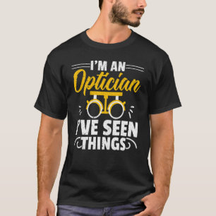 Ik Ben Een Opticien Ik Heb Dingen Gezien Optometri T-shirt