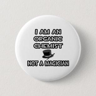 Ik ben een organische chemicus ... Geen tovenaar Ronde Button 5,7 Cm