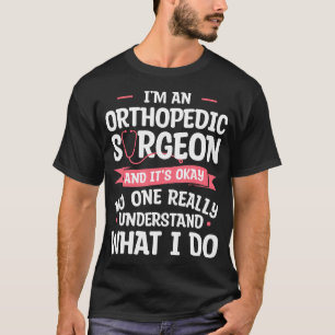 Ik ben een orthopedisch chirurg en het is oké, ort t-shirt