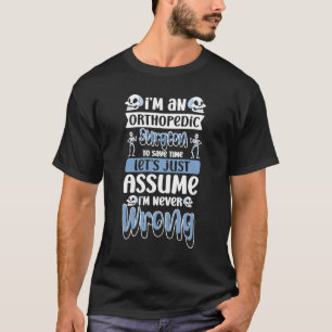 Ik ben een orthopedisch chirurg om tijd te bespare t-shirt