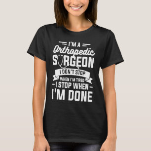 Ik ben een orthopedische chirurg die ik niet stop t-shirt