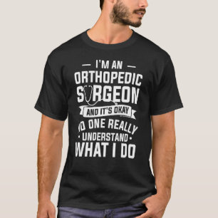 Ik ben een orthopedische chirurg en het is Oke Ort T-shirt