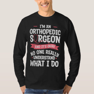 Ik ben een orthopedische chirurg en het is Oke Ort T-shirt