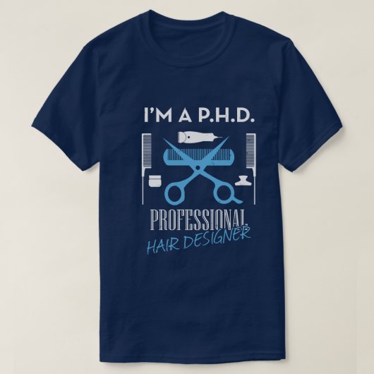 Ik ben een P.H.D professionele haarontwerper Unise T-shirt (Design voorkant)