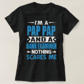 Ik ben een PAP-PAP en een bankexaminator... niets T-shirt (Design voorkant)