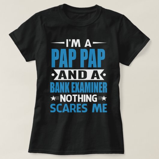 Ik ben een PAP-PAP en een bankexaminator... niets  T-shirt (Design voorkant)