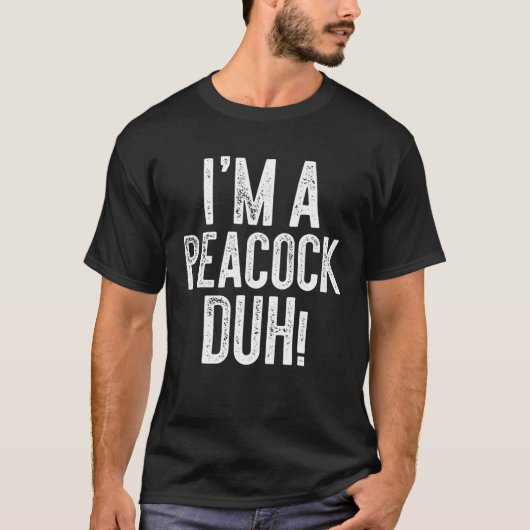 Ik ben een Peacock Duh! Costume Gift T-shirt (Voorkant)