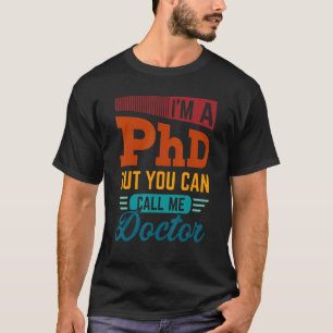 Ik ben een Phd maar je kunt me Doctor Doctoraat Gr T-shirt