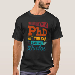 Ik Ben Een Phd Maar Je Mag Me Dokter Doctorsgraad T-shirt