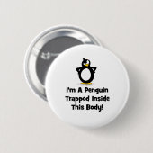 Ik ben een pinguïn in dit lichaam. ronde button 5,7 cm (Voorkant /achterkant)