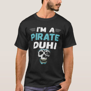 Ik ben een piraat Duh kostuum Halloween T-shirt