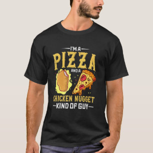 Ik ben een pizza- en een kipnugget-type vent pizza t-shirt
