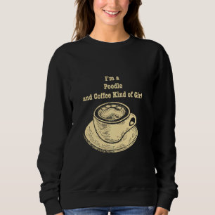 Ik ben een poedel en koffie soort meisje Speelgoed Trui