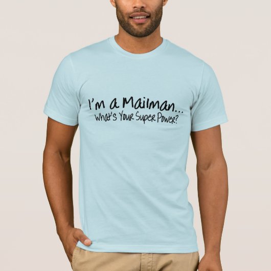 Ik ben een postbode die uw supermacht geeft t-shirt (Voorkant)