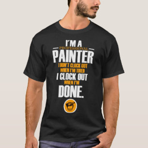 Ik ben een professionele schilder die ik niet uitt t-shirt