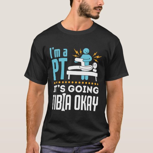Ik ben een PT Het gaat tibia oké fysiotherapeut T-shirt (Voorkant)