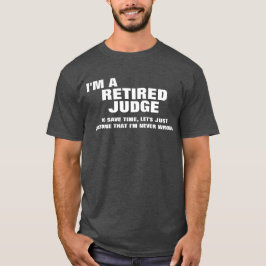 Ik ben een rechter in ruste om tijd te besparen t-shirt