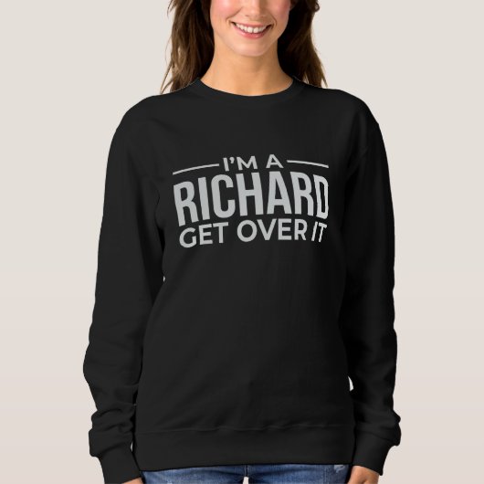 Ik ben een Richard Dick's De naam Get Over It Fun Trui (Voorkant)