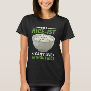 Ik ben een rijst-ist, ik kan niet leven zonder rij t-shirt