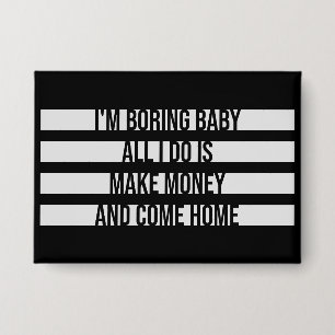 Ik ben een saaie baby, alles wat ik doe is geld ve button
