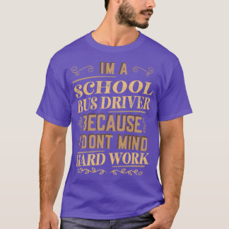 Ik ben een schoolbuschauffeur omdat ik niet erg go t-shirt