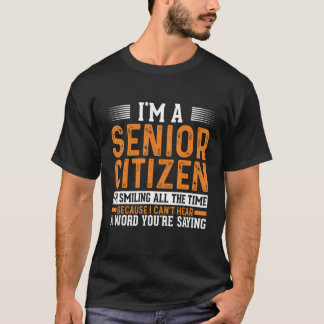 Ik ben een senior burger Ik lach de hele tijd omda T-shirt