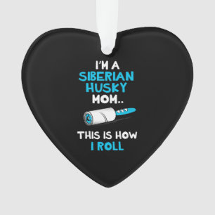 Ik ben een Siberische Husky Mam... dit is hoe ik R Ornament