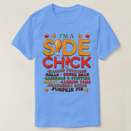 Ik ben een side chick Thanksgiving dag grappige ka T-shirt (Design voorkant)
