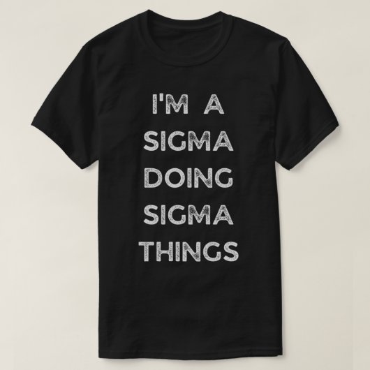 Ik ben een sigma die sigma dingen doet t-shirt (Design voorkant)