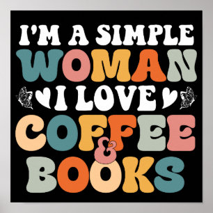 Ik ben een simpele vrouw, ik hou van koffie en boe poster