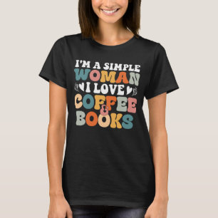Ik ben een simpele vrouw, ik hou van koffie en boe t-shirt
