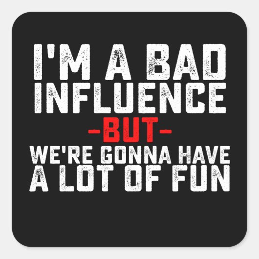 Ik ben een slechte invloed dat we veel plezier zul vierkante sticker (Voorkant)