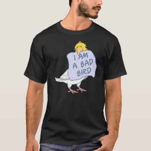 Ik ben een slechte vogel... ik ben een slechte vog t-shirt