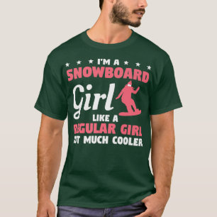 Ik ben een sneeuwbordmeisje als een normaal meisje t-shirt