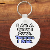 Ik ben een softbalcoach, dus ik Drink Sleutelhanger (Voorkant)