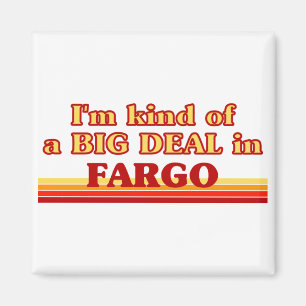 Ik ben een soort BIG DEAL in Fargo Magneet