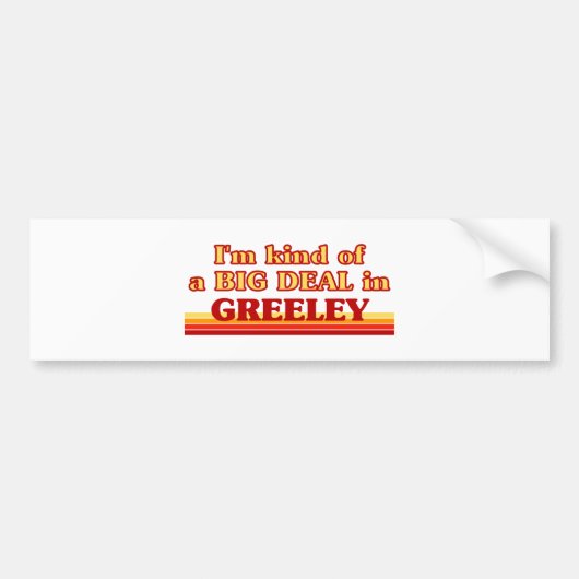 Ik ben een soort BIG DEAL in Greeley Bumpersticker (Voorkant)