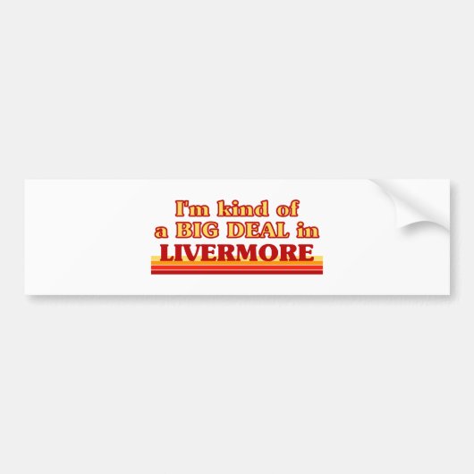 Ik ben een soort BIG DEAL in Livermore Bumpersticker (Voorkant)