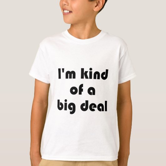 Ik ben een soort Big Deal Kinder T-shirt (Voorkant)