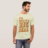 Ik ben een soort BIG DEAL T-Shirt (Voorkant volledig)