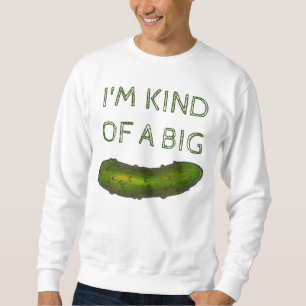Ik ben een soort Big Dill (Deal) Pickle Sweatshirt