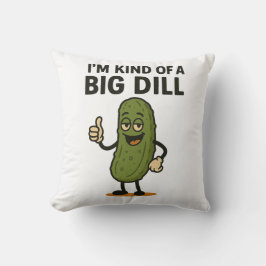 Ik ben een soort Big Dill. Kussen