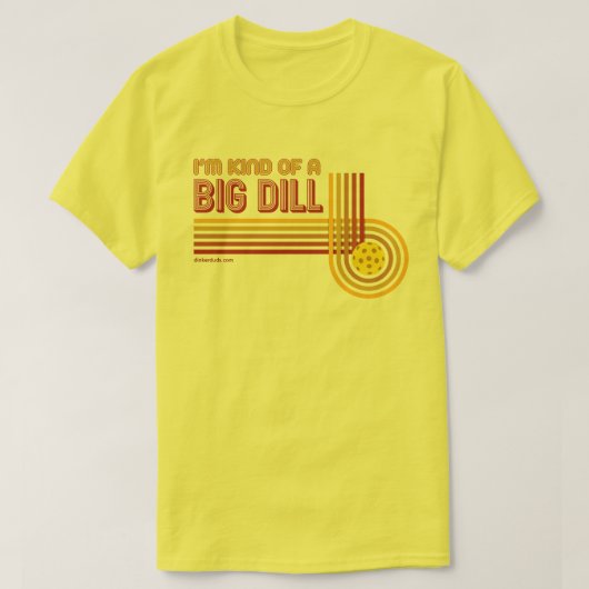 "Ik ben een soort Big Dill" Pickleball-Shirt T-shirt (Design voorkant)