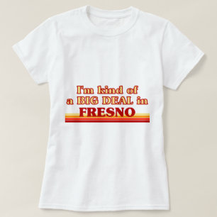 Ik ben een soort van BIG DEAL in Fresno T-shirt