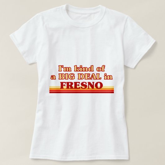 Ik ben een soort van BIG DEAL in Fresno T-shirt (Design voorkant)