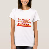 Ik ben een soort van BIG DEAL in Fresno T-shirt (Voorkant)